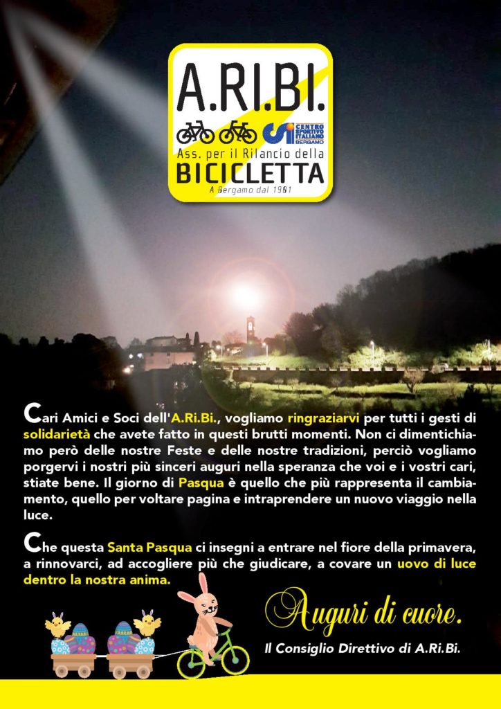 Cari Amici e Soci dell'A.Ri.Bi., vogliamo ringraziarvi per tutti i gesti di solidarietà che avete fatto in questi brutti momenti. Non ci dimentichiamo però delle nostre Feste e delle nostre tradizioni, perciò vogliamo porgervi i nostri più sinceri auguri nella speranza che voi e i vostri cari, stiate bene.Il giorno di Pasqua è quello che più rappresenta il cambiamento, quello per voltare pagina e intraprendere un nuovo viaggio nella luce.
Che questa Santa Pasqua ci insegni a entrare nel fiore della primavera, a rinnovarci, ad accogliere più che giudicare, a covare un uovo di luce dentro la nostra anima.
Auguri di cuore.
Il Consiglio Direttivo di A.Ri.Bi.